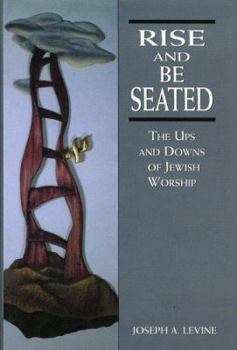 Hardcover Rise and Be Seated: The Ups and Downs of Jewish Worship Book