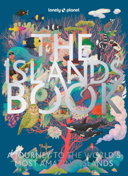 Hardcover Lonely Planet the Islands Book: 150 of the World's Most Enchanting Places Tropical Paradises & Hidden Gems More Than 600 Beautiful Photographs Recomme Book
