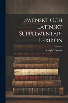 Paperback Swenskt Och Latinskt Supplementar-Lexikon [Swedish] Book