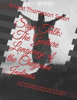 Paperback Sign Talk: The Gesture Language of the Cheyenne Indians: A Universal Signal Code for Use in the Army, Navy, Camping, Hunting and Book