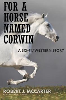 Paperback For a Horse Named Corwin: A Sci-fi/Western Story Book