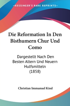 Paperback Die Reformation In Den Bisthumern Chur Und Como: Dargestellt Nach Den Besten Altern Und Neuern Hulfsmitteln (1858) [German] Book