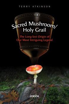 Paperback Sacred Mushroom/Holy Grail: The Long-lost Origin of Our Most Intriguing Legend Book