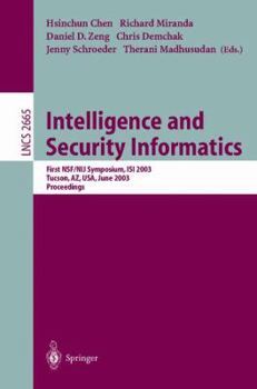 Intelligence and Security Informatics: First NSF/NIJ Symposium, ISI 2003, Tucson, AZ, USA, June 2-3, 2003, Proceedings (Lecture Notes in Computer Science)