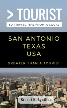 Paperback Greater Than a Tourist- San Antonio Texas USA: 50 Travel Tips from a Local Book