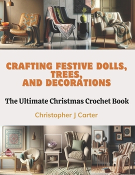Paperback Crafting Festive Dolls, Trees, and Decorations: The Ultimate Christmas Crochet Book