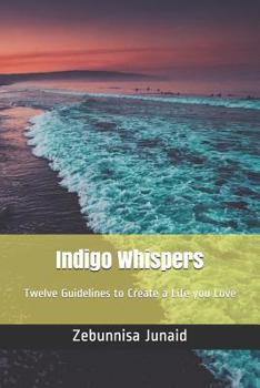 Paperback Indigo Whispers: Twelve Guidelines to Create a Life you Love Book