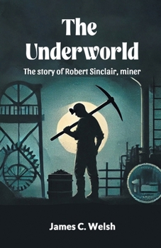 Paperback The Underworld The story of Robert Sinclair, miner Book