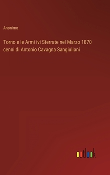 Hardcover Torno e le Armi ivi Sterrate nel Marzo 1870 cenni di Antonio Cavagna Sangiuliani [Italian] Book