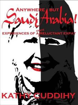Paperback Anywhere But Saudi Arabia!: Experiences of a Once Reluctant Expat Book
