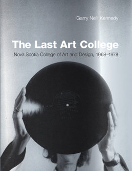 Hardcover The Last Art College: Nova Scotia College of Art and Design, 1968-1978 Book