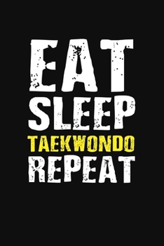 Paperback Eat Sleep Taekwondo Repeat: Taekwondo Journal Notebook Book