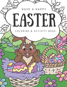 Paperback Have A Happy Easter Coloring Book For Kids: A Fun Activity Book and Easter Basket Stuffer for Boys & Girls Age 5+ Book