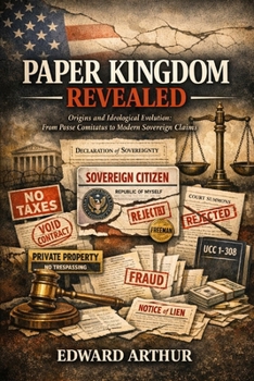 Paperback Paper Kingdom Revealed: Origins and Ideological Evolution: From Posse Comitatus to Modern Sovereign Claims Book