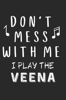 Paperback Don't mess with me I play the Veena: Lined Journal, 120 Pages, 6 x 9, Music Instrument Gift Veena Instruments, Black Matte Finish (Don't mess with me Book