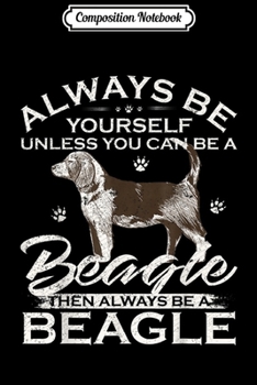 Paperback Composition Notebook: Always Be Yourself Unless You Can Be A Beagle Dog Funny Gift Journal/Notebook Blank Lined Ruled 6x9 100 Pages Book