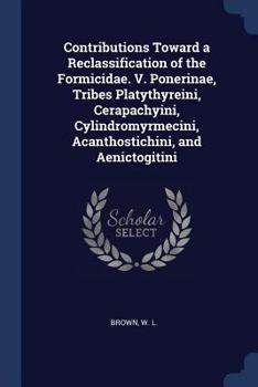 Paperback Contributions Toward a Reclassification of the Formicidae. V. Ponerinae, Tribes Platythyreini, Cerapachyini, Cylindromyrmecini, Acanthostichini, and A Book