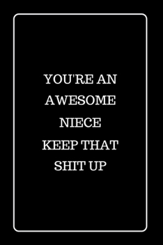 You’re an Awesome Niece Keep That Shit UP: Funny Blank Lined Journal for Gift