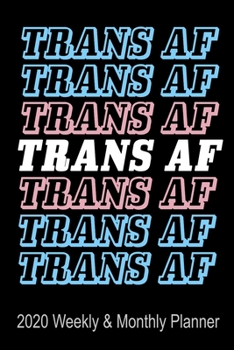 2020 Weekly And Monthly Planner: | TRANS AF Transgender Flag | Simple Dated Week Day Month Calendar 2020 | Daily Agenda And Schedule Organizer For ... Sites | 6x9 | Gift For Transman & Transwoman