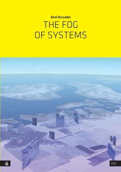 Paperback The Fog of Systems: Art as Reorientation and Resistance in a Planetary-Scale System Disposed Towards Invisibility Book