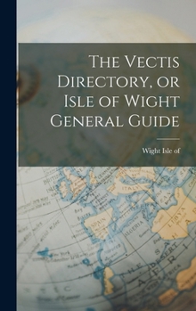 Hardcover The Vectis Directory, or Isle of Wight General Guide Book
