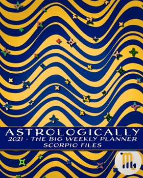 Paperback 2021 - Astrologically - The Big Weekly Planner - Scorpio Files: An Astrology Guide - Horoscopes and I Ching for the New Year Book