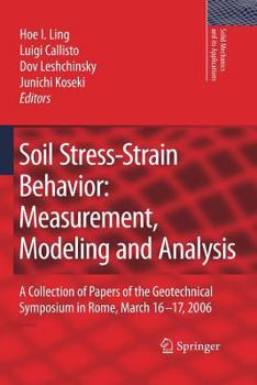 Paperback Soil Stress-Strain Behavior: Measurement, Modeling and Analysis: A Collection of Papers of the Geotechnical Symposium in Rome, March 16-17, 2006 Book