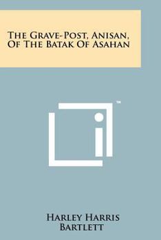Paperback The Grave-Post, Anisan, of the Batak of Asahan Book