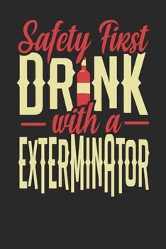 Safety First Drink With A Exterminator: Exterminator Notebook | Exterminator Journal | 110 DOT GRID Paper Pages | 6 x 9 | Handlettering | Logbook