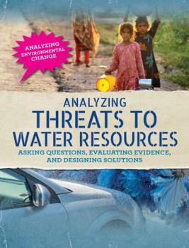 Analyzing Threats to Water Resources: Asking Questions, Evaluating Evidence, and Designing Solutions - Book  of the Analyzing Environmental Change