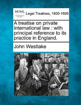 Paperback A Treatise on Private International Law: With Principal Reference to Its Practice in England. Book