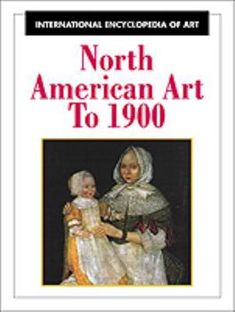 Hardcover North American Art to 1900 (International Encyclopedia of Art) Book