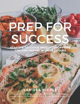 Paperback Prep For Success: 10 Easy & Delicious Weekly Lunch Preps You Can Prepare In Under 2 Hours Book