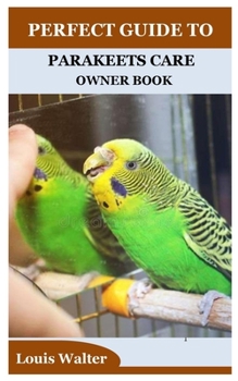 Paperback Perfect Guide to Parakeets Care Owner Book