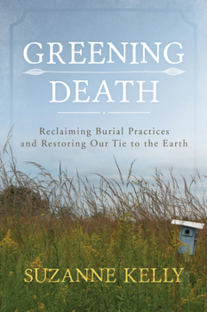 Paperback Greening Death: Reclaiming Burial Practices and Restoring Our Tie to the Earth Book