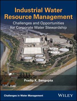 Hardcover Industrial Water Resource Management: Challenges and Opportunities for Corporate Water Stewardship Book