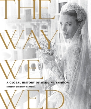 Hardcover The Way We Wed: A Global History of Wedding Fashion Book