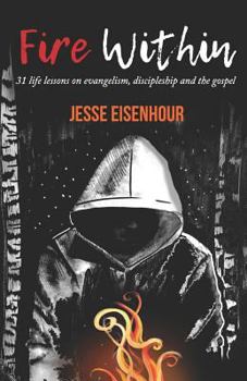 Paperback Fire Within: 31 life lessons on evangelism, discipleship and the gospel Book