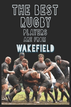 Paperback The Best Rugby Players are from Wakefield journal: 6*9 Lined Diary Notebook, Journal or Planner and Gift with 120 pages Book