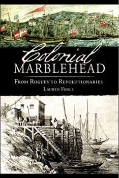 Paperback Colonial Marblehead: From Rogues to Revolutionaries Book