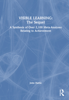 Hardcover Visible Learning: The Sequel: A Synthesis of Over 2,100 Meta-Analyses Relating to Achievement Book