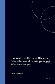 Economic Conflicts and Disputes Before the World Court (1922-1995):A Functional Analysis (Studies and Materials on the Settlement of International Disputes, ... Settlement of International Disputes, V