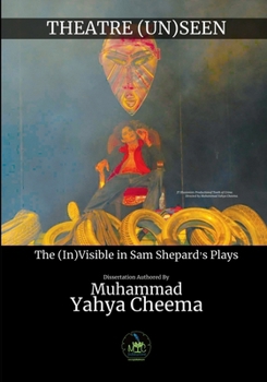 Paperback Theatre (Un)Seen: The (In)Visible in Sam Shepard's Plays Book