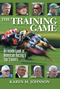 Hardcover The Training Game: An Inside Look at American Racing's Top Trainers Book