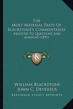 Paperback The Most Material Parts Of Blackstone's Commentaries: Reduced To Questions And Answers (1891) Book