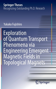 Hardcover Exploration of Quantum Transport Phenomena Via Engineering Emergent Magnetic Fields in Topological Magnets Book