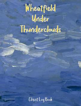 Paperback Client Log Book: Wheatfield Under Thunderclouds: Client Tracking: Client Profile Log Book Including Address Details And Appointment, La Book