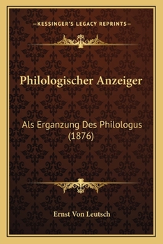 Paperback Philologischer Anzeiger: Als Erganzung Des Philologus (1876) [German] Book