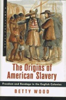 The Origins of American Slavery: Freedom and Bondage in the English Colonies (Critical Issue) - Book  of the Critical Issue