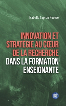 Innovation et stratégie au coeur de la recherche dans la formation enseignante: Quelques études de cas (French Edition)
